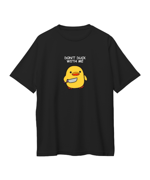 DON'T DUCK WITH ME ( BLACK )