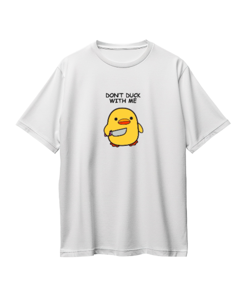 DON'T DUCK WITH ME ( WHITE )